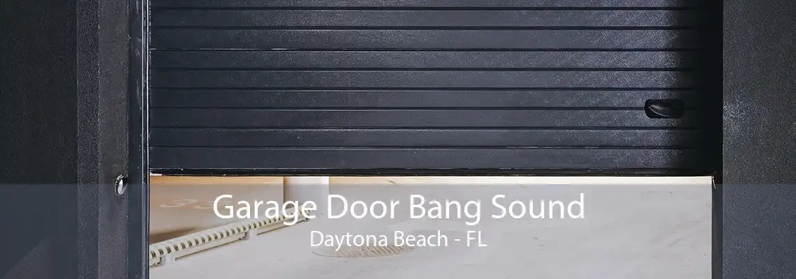 Garage Door Bang Sound Daytona Beach - FL