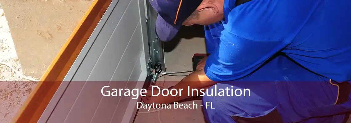 Garage Door Insulation Daytona Beach - FL