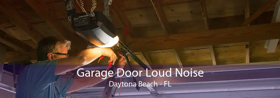 Garage Door Loud Noise Daytona Beach - FL