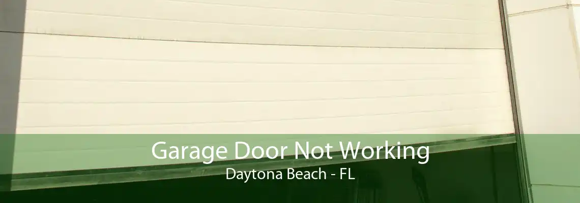 Garage Door Not Working Daytona Beach - FL