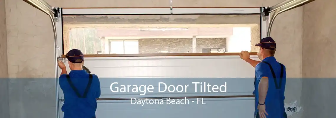 Garage Door Tilted Daytona Beach - FL