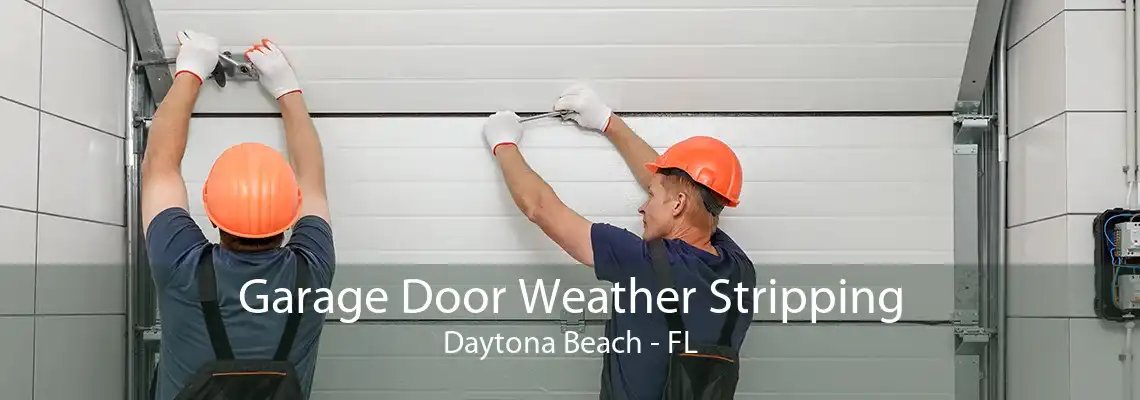 Garage Door Weather Stripping Daytona Beach - FL