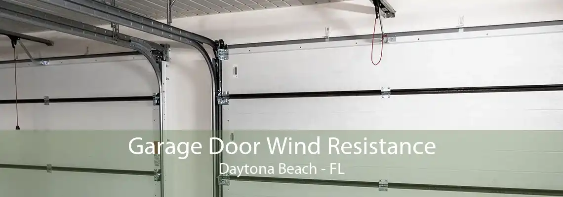 Garage Door Wind Resistance Daytona Beach - FL