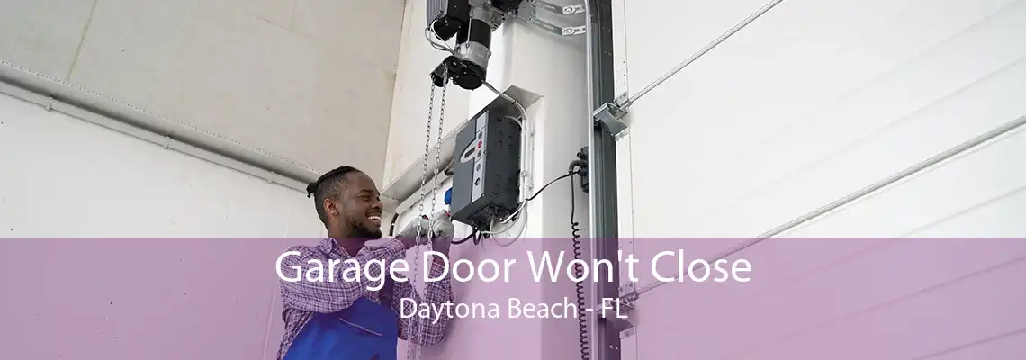 Garage Door Won't Close Daytona Beach - FL