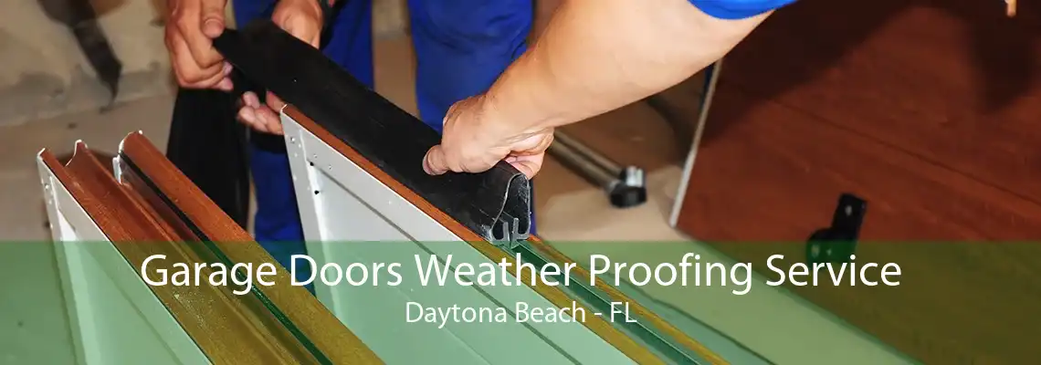 Garage Doors Weather Proofing Service Daytona Beach - FL