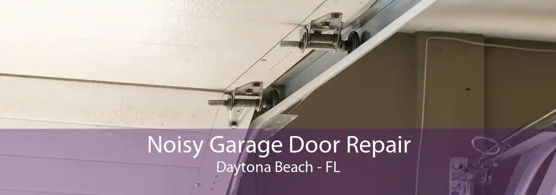 Noisy Garage Door Repair Daytona Beach - FL